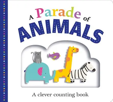 Parada zwierząt: Sprytna książka do liczenia - A Parade of Animals: A Clever Counting Book