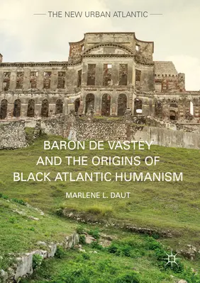 Baron de Vastey i początki czarnego humanizmu atlantyckiego - Baron de Vastey and the Origins of Black Atlantic Humanism