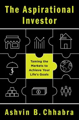 Aspirujący inwestor: Jak okiełznać rynki, aby osiągnąć swoje życiowe cele - The Aspirational Investor: Taming the Markets to Achieve Your Life's Goals