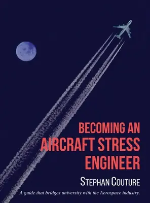 Zostać inżynierem naprężeń lotniczych: Przewodnik łączący uniwersytet z przemysłem lotniczym i kosmicznym - Becoming an Aircraft Stress Engineer: A guide that bridges university with the aerospace industry