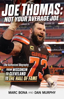 Joe Thomas: Nie twój przeciętny Joe: Autoryzowana biografia - Od Wisconsin do Cleveland do Galerii Sław - Joe Thomas: Not Your Average Joe: The Authorized Biography -- From Wisconsin to Cleveland to the Hall of Fame