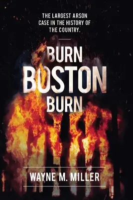 Burn Boston Burn: Największa sprawa podpalenia w historii kraju - Burn Boston Burn: The Largest Arson Case in the History of the Country