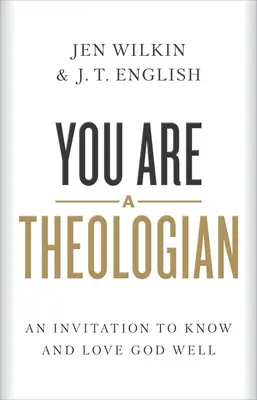 Jesteś teologiem: Zaproszenie do dobrego poznania i pokochania Boga - You Are a Theologian: An Invitation to Know and Love God Well