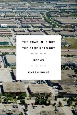 The Road In Is Not the Same Road Out: Wiersze - The Road in Is Not the Same Road Out: Poems