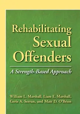 Rehabilitacja przestępców seksualnych - podejście oparte na sile - Rehabilitating Sexual Offenders - A Strength-Based Approach