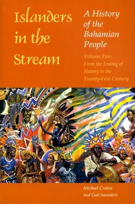 Wyspiarze w strumieniu: A History of the Bahamian People: Tom drugi: Od końca niewolnictwa do XXI wieku - Islanders in the Stream: A History of the Bahamian People: Volume Two: From the Ending of Slavery to the Twenty-First Century
