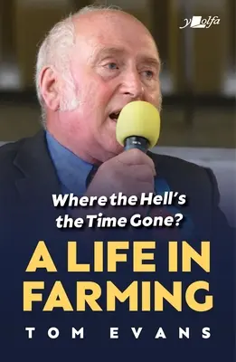 Gdzie do diabła podział się czas? Życie na farmie - Where the Hell's the Time Gone?: A Life in Farming