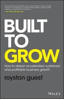 Built to Grow: Jak zapewnić przyspieszony, trwały i zyskowny wzrost biznesu - Built to Grow: How to Deliver Accelerated, Sustained and Profitable Business Growth