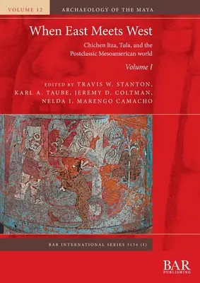 Kiedy Wschód spotyka Zachód. Tom I: Chichen Itza, Tula i postklasyczny świat Mezoameryki - When East Meets West. Volume I: Chichen Itza, Tula, and the Postclassic Mesoamerican world