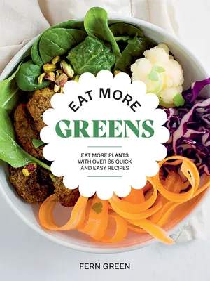 Eat More Greens: Jedz więcej roślin z ponad 65 szybkimi i łatwymi przepisami - Eat More Greens: Eat More Plants with Over 65 Quick and Easy Recipes