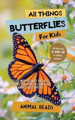 Wszystko o motylach dla dzieci: Mnóstwo faktów, zdjęć i zabawy, aby dowiedzieć się wszystkiego o motylach - All Things Butterflies For Kids: Filled With Plenty of Facts, Photos, and Fun to Learn all About Butterflies