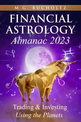 Almanach Astrologii Finansowej 2023: Handel i inwestowanie z wykorzystaniem planet - Financial Astrology Almanac 2023: Trading & Investing Using the Planets