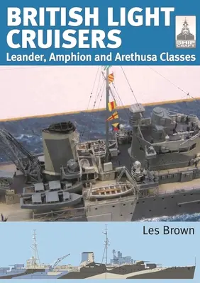 Brytyjskie lekkie krążowniki: Klasy Leander, Amphion i Arethusa - British Light Cruisers: Leander, Amphion and Arethusa Classes