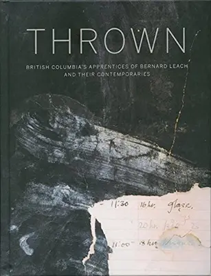 Thrown: British Columbia's Apprenctices of Bernard Leach i ich współcześni - Thrown: British Columbia's Apprenctices of Bernard Leach and Their Contemporaries