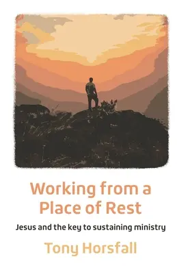 Praca z miejsca odpoczynku: Jezus i klucz do trwałej służby - Working from a Place of Rest: Jesus and the key to sustaining ministry