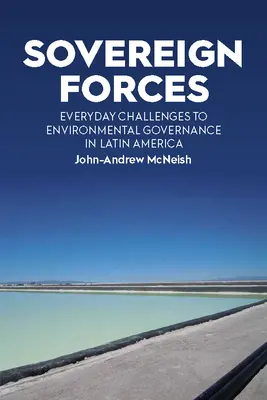 Suwerenne siły: Codzienne wyzwania dla zarządzania środowiskiem w Ameryce Łacińskiej - Sovereign Forces: Everyday Challenges to Environmental Governance in Latin America