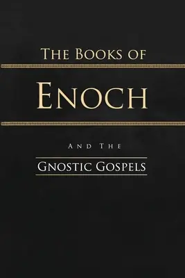 Księgi Henocha i Ewangelie gnostyckie: Wydanie kompletne - The Books of Enoch and the Gnostic Gospels: Complete Edition