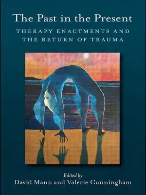 Przeszłość w teraźniejszości: Inscenizacje terapeutyczne i powrót traumy - The Past in the Present: Therapy Enactments and the Return of Trauma