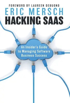 Hacking SaaS: Przewodnik po zarządzaniu sukcesem biznesowym oprogramowania - Hacking SaaS: An Insider's Guide to Managing Software Business Success