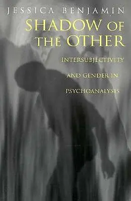 Cień Innego: Intersubiektywność i płeć w psychoanalizie - Shadow of the Other: Intersubjectivity and Gender in Psychoanalysis