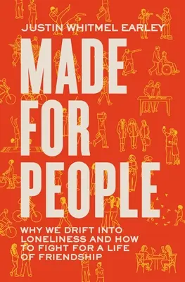 Stworzeni dla ludzi: Dlaczego popadamy w samotność i jak walczyć o życie w przyjaźni - Made for People: Why We Drift Into Loneliness and How to Fight for a Life of Friendship