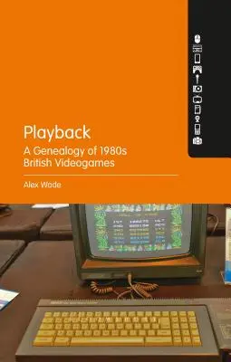 Playback - Genealogia brytyjskich gier wideo z lat 80-tych - Playback - A Genealogy of 1980s British Videogames