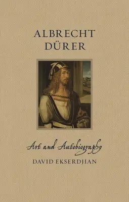 Albrecht Drer: Sztuka i autobiografia - Albrecht Drer: Art and Autobiography