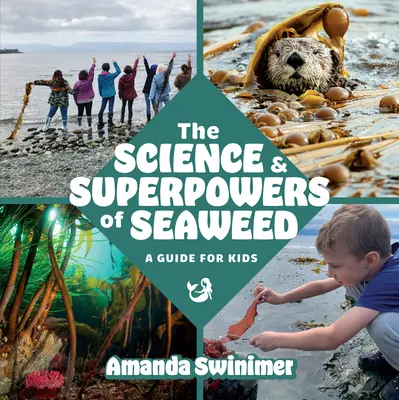 Nauka i supermoce wodorostów: Przewodnik dla dzieci - The Science and Superpowers of Seaweed: A Guide for Kids