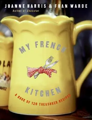 Moja francuska kuchnia: Książka z 120 cennymi przepisami - My French Kitchen: A Book of 120 Treasured Recipes