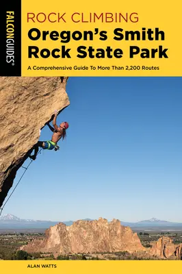 Rock Climbing Oregon's Smith Rock State Park: Kompleksowy przewodnik po ponad 2200 trasach - Rock Climbing Oregon's Smith Rock State Park: A Comprehensive Guide to More Than 2,200 Routes