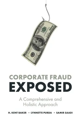 Oszustwa korporacyjne ujawnione: Kompleksowe i holistyczne podejście - Corporate Fraud Exposed: A Comprehensive and Holistic Approach