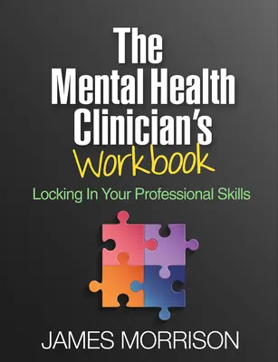 Zeszyt ćwiczeń dla klinicystów zajmujących się zdrowiem psychicznym: Utrwalanie umiejętności zawodowych - The Mental Health Clinician's Workbook: Locking in Your Professional Skills