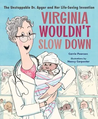 Virginia nie zwalnia tempa! Niepowstrzymana dr Apgar i jej ratujący życie wynalazek - Virginia Wouldn't Slow Down!: The Unstoppable Dr. Apgar and Her Life-Saving Invention