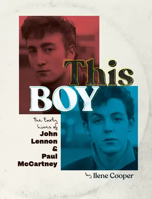 Ten chłopak: wczesne życie Johna Lennona i Paula McCartneya - This Boy: The Early Lives of John Lennon & Paul McCartney