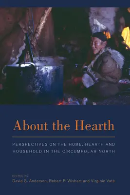 About the Hearth: Perspektywy domu, ogniska domowego i gospodarstwa domowego na północy okołobiegunowej - About the Hearth: Prespectives on the Home, Hearth and Household in the Circumpolar North