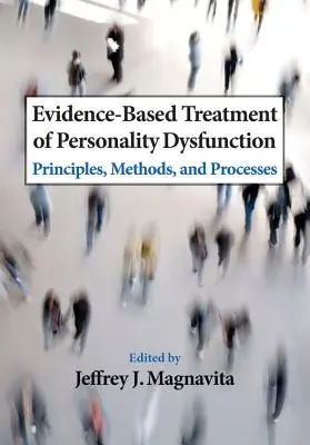 Oparte na dowodach leczenie zaburzeń osobowości: Zasady, metody i procesy - Evidence-Based Treatment of Personality Dysfunction: Principles, Methods, and Processes