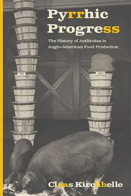 Pyrrusowy postęp: Historia antybiotyków w anglo-amerykańskiej produkcji żywności - Pyrrhic Progress: The History of Antibiotics in Anglo-American Food Production