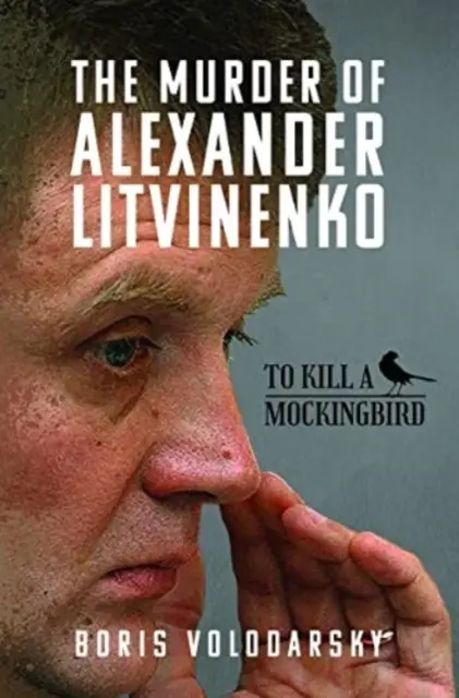 Zabójstwo Aleksandra Litwinienki: Zabić drozda - The Murder of Alexander Litvinenko: To Kill a Mockingbird