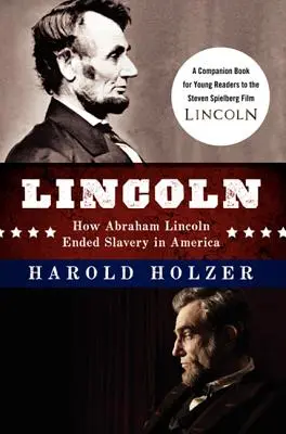 Lincoln: Jak Abraham Lincoln położył kres niewolnictwu w Ameryce: Książka towarzysząca dla młodych czytelników do filmu Stevena Spielberga - Lincoln: How Abraham Lincoln Ended Slavery in America: A Companion Book for Young Readers to the Steven Spielberg Film