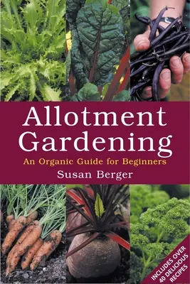 Ogrodnictwo działkowe - ekologiczny przewodnik dla początkujących - Allotment Gardening - An Organic Guide for Beginners