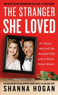 Nieznajomy, którego kochała: Dr Martin Macneill, jego piękna żona i prawie doskonałe morderstwo - The Stranger She Loved: Dr. Martin Macneill, His Beautiful Wife, and an Almost Perfect Murder