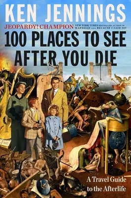 100 miejsc do zobaczenia po śmierci: przewodnik turystyczny po życiu pozagrobowym - 100 Places to See After You Die: A Travel Guide to the Afterlife