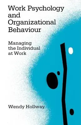 Psychologia pracy i zachowania organizacyjne: Zarządzanie jednostką w pracy - Work Psychology and Organizational Behaviour: Managing the Individual at Work