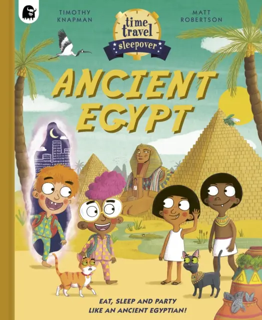 Podróż w czasie: Starożytny Egipt - Jedz, śpij i baw się jak starożytny Egipcjanin! - Time Travel Sleepover: Ancient Egypt - Eat, Sleep and Party Like an Ancient Egyptian!