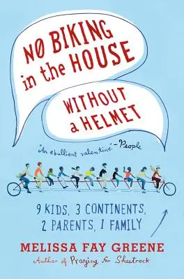 Żadnej jazdy na rowerze w domu bez kasku: 9 dzieci, 3 kontynenty, 2 rodziców, 1 rodzina - No Biking in the House Without a Helmet: 9 Kids, 3 Continents, 2 Parents, 1 Family