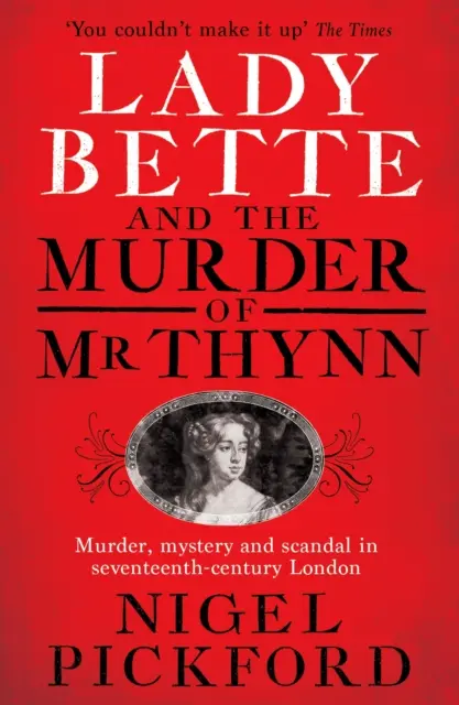 Lady Bette and the Murder of MR Thynn: Skandaliczna historia małżeństwa i zdrady w restaurowanej Anglii - Lady Bette and the Murder of MR Thynn: A Scandalous Story of Marriage and Betrayal in Restoration England