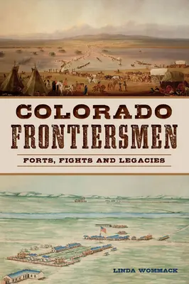 Colorado Frontiersmen: Forty, walki i dziedzictwo - Colorado Frontiersmen: Forts, Fights and Legacies