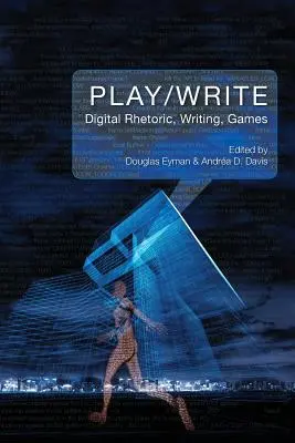 Play/Write: Cyfrowa retoryka, pisanie, gry - Play/Write: Digital Rhetoric, Writing, Games