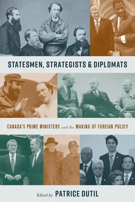 Mężowie stanu, stratedzy i dyplomaci: Premierzy Kanady i kształtowanie polityki zagranicznej - Statesmen, Strategists & Diplomats: Canada's Prime Ministers and the Making of Foreign Policy