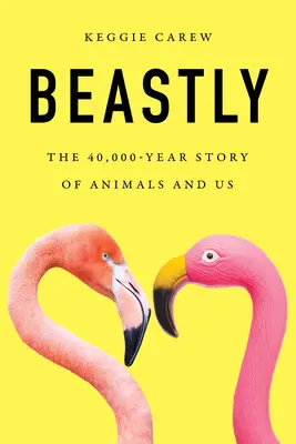 Beastly: 40 000-letnia historia zwierząt i nas - Beastly: The 40,000-Year Story of Animals and Us